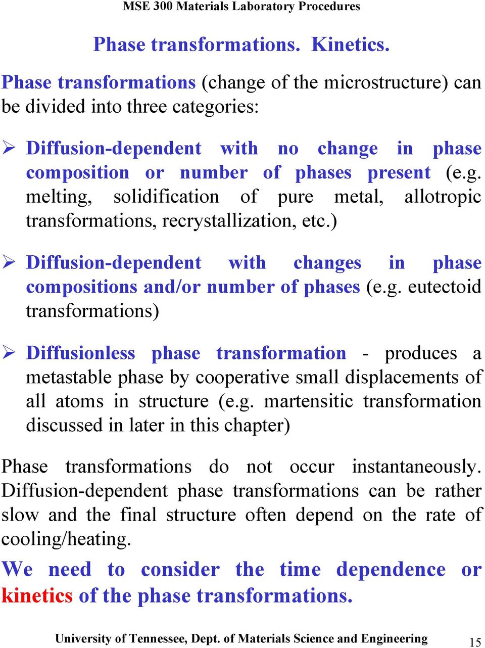 ) Diffusion-dependent with changes in phase compositions and/or number of phases (e.g. eutectoid transformations) Diffusionless phase transformation - produces a metastable phase by cooperative small displacements of all atoms in structure (e.