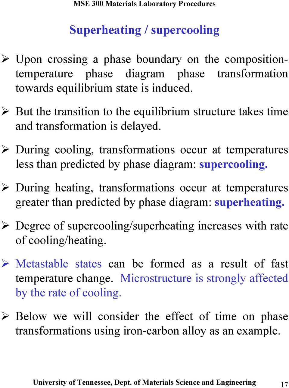 During heating, transformations occur at temperatures greater than predicted by phase diagram: superheating. Degree of supercooling/superheating increases with rate of cooling/heating.
