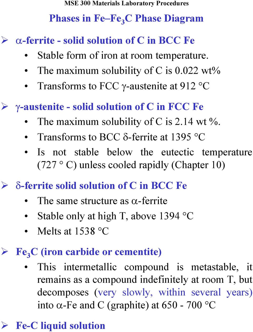 Transforms to BCC δ-ferrite at 1395 C Is not stable below the eutectic temperature (727 C) unless cooled rapidly (Chapter 10) δ-ferrite solid solution of C in BCC Fe The same structure as α-ferrite