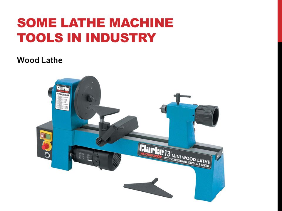 SOME LATHE MACHINE TOOLS IN INDUSTRY Wood Lathe